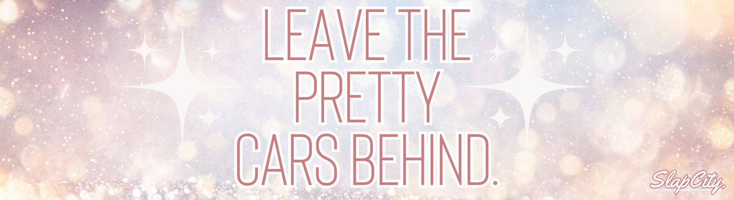 Leave The Pretty Cars Behind
