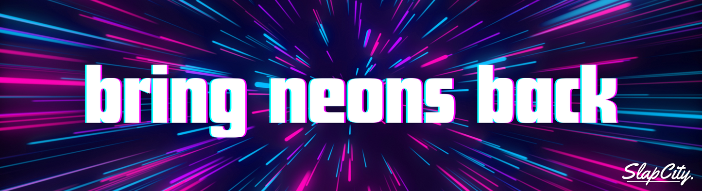 Bring neons back