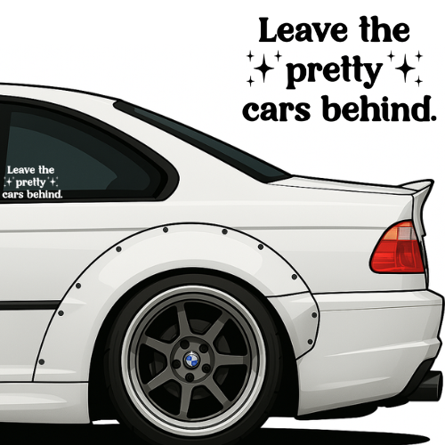 LEAVE THE PRETTY CARS BEHIND