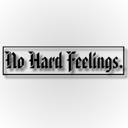NO HARD FEELINGS