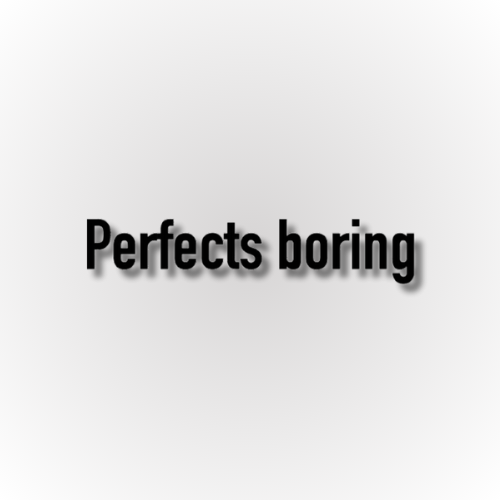 Perfects Boring