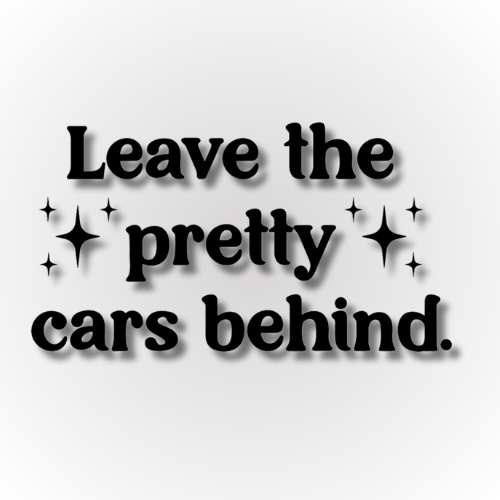 Leave the pretty cars behind